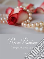 Rosa Rosina: I traguardi della vita. E-book. Formato Mobipocket