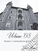 Urbino '68: Amore e contestazione giovanile. E-book. Formato Mobipocket