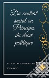 Du contrat social ou Principes du droit politique. E-book. Formato EPUB ebook di Jacques Rousseau