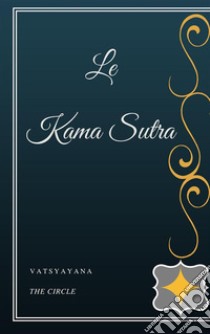 Le Kama Sutra. E-book. Formato EPUB ebook di Vatsyayana