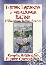 INDIAN LEGENDS OF VANCOUVER ISLAND - 17 Native American LegendsAmerican Indian Folklore. E-book. Formato Mobipocket