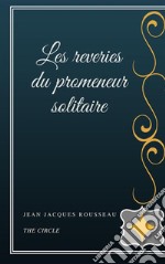 Les reveries du promeneur solitaire. E-book. Formato EPUB ebook