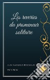 Les reveries du promeneur solitaire. E-book. Formato EPUB ebook di Jacques Rousseau