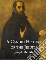 A Candid History of the Jesuits. E-book. Formato EPUB ebook