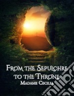 From the Sepulchre to the Throne. E-book. Formato EPUB ebook