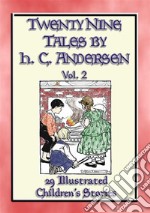 HANS ANDERSEN'S TALES Vol. 2 - 29 Illustrated Children's StoriesClassic Children's Stories by master story-teller Hans C Andersen. E-book. Formato PDF ebook