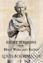 Eight Sermons for Holy Week and Easter. E-book. Formato EPUB ebook