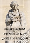 Eight Sermons for Holy Week and Easter. E-book. Formato EPUB ebook di Louis Bourdaloue