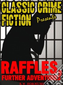 Raffles, Further Adventures. E-book. Formato EPUB ebook di E.W.	Hornung