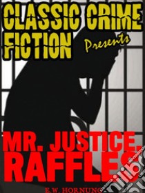 Mr. Justice Raffles. E-book. Formato Mobipocket ebook di E.W.	Hornung