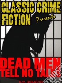 Dead Men Tell No Tales. E-book. Formato EPUB ebook di E.W.	Hornung