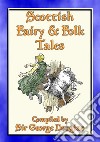 SCOTTISH FAIRY AND FOLK TALES - 85 Scottish Children's Stories85 Scottish Fairy & Folk Tales, Myths, Legends and Children's Stories. E-book. Formato PDF ebook