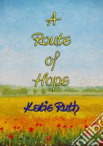 A ROUTE OF HOPE - dealing with Anxiety Disorder through Writing & PoetryThe gift of writing enabled her to track a route of hope on the journey to recovery.. E-book. Formato PDF ebook di Katie Ruth