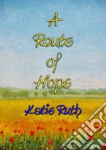 A ROUTE OF HOPE - dealing with Anxiety Disorder through Writing & PoetryThe gift of writing enabled her to track a route of hope on the journey to recovery.. E-book. Formato PDF