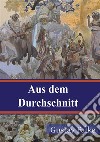 Aus dem Durchschnitt. E-book. Formato PDF ebook di Gustav Falke