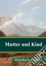 Mutter und Kind: Ein Gedicht in sieben Gesängen. E-book. Formato PDF ebook