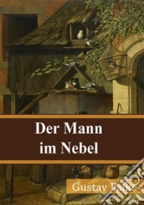 Der Mann im Nebel. E-book. Formato PDF ebook di Gustav Falke