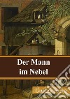 Der Mann im Nebel. E-book. Formato PDF ebook di Gustav Falke