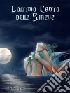 L'Ultimo Canto delle Sirene. E-book. Formato EPUB ebook di Federica D'Ascani