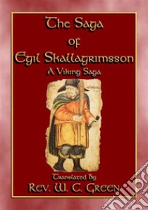 THE SAGA of EGIL SKALLAGRIMSSON - A Viking / Norse Saga. E-book. Formato PDF ebook di Unknown