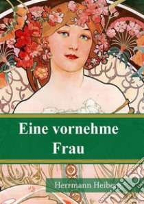 Eine vornehme Frau. E-book. Formato PDF ebook di Hermann Heiberg