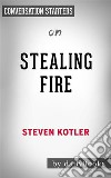 Stealing Fire: by Steven Kotler - Conversation Starters. E-book. Formato EPUB ebook