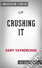 Crushing It!: by Gary Vaynerchuk??????? - Conversation Starters. E-book. Formato EPUB ebook