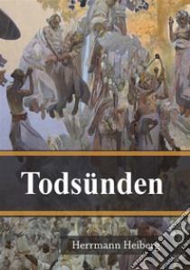 Todsünden. E-book. Formato PDF ebook di Hermann Heiberg