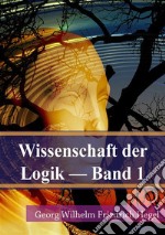 Wissenschaft der Logik Band 1. E-book. Formato PDF ebook