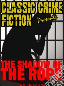 The Shadow Of The Rope. E-book. Formato Mobipocket ebook di E.W.	Hornung