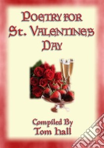 POETRY FOR ST. VALENTINE'S DAY - 91 poems for the lovestruck. E-book. Formato PDF ebook di Various