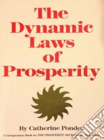 The Dynamic Laws of Prosperity: Forces That Bring Riches to You. E-book. Formato Mobipocket ebook di Catherine Ponder