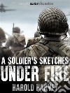 A Soldier's Sketches Under Fire. E-book. Formato EPUB ebook di Harold Harvey