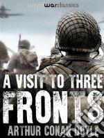 A Visit to Three Fronts. E-book. Formato EPUB ebook