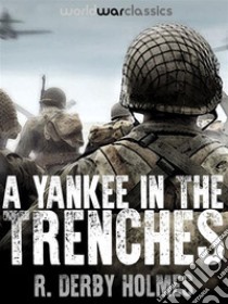 A Yankee in the Trenches. E-book. Formato Mobipocket ebook di R. Derby Holmes