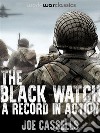 The Black Watch: A Record In Action. E-book. Formato EPUB ebook di Joe Cassells