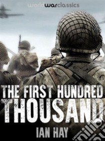 The First Hundred Thousand. E-book. Formato EPUB ebook di Ian Hay