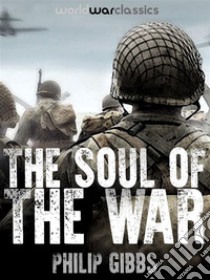 The Soul of the War. E-book. Formato Mobipocket ebook di Philip Gibbs