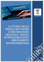 La tutela della riservatezza nei sistemi di informazione creditizia: profili di problematicità e orientamenti giurisprudenziali. E-book. Formato PDF