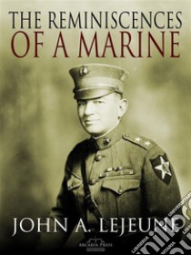 The Reminiscences of a Marine. E-book. Formato EPUB ebook di Major General John A. Lejeune