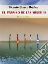 El paraíso de las mujeres. E-book. Formato EPUB ebook di Vicente Blasco Ibáñez
