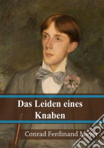 Das Leiden eines Knaben. E-book. Formato PDF ebook di Conrad Ferdinand Meyer