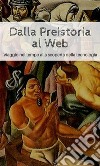 Dalla Preistoria al Web: Viaggio nel tempo alla scoperta della tecnologia. E-book. Formato PDF ebook