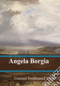 Angela Borgia. E-book. Formato PDF ebook di Conrad Ferdinand Meyer