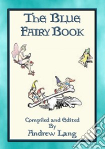 ANDREW LANG's BLUE FAIRY BOOK - 37 Illustrated Fairy Tales37 Illustrated Children's Stories. E-book. Formato Mobipocket ebook di Anon E. Mouse