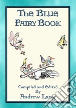 ANDREW LANG's BLUE FAIRY BOOK - 37 Illustrated Fairy Tales37 Illustrated Children's Stories. E-book. Formato EPUB ebook