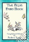 ANDREW LANG's BLUE FAIRY BOOK - 37 Illustrated Fairy Tales37 Illustrated Children's Stories. E-book. Formato Mobipocket ebook