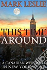 This Time Around: A Canadian Werewolf in New York Story. E-book. Formato EPUB ebook