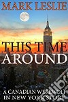 This Time Around: A Canadian Werewolf in New York Story. E-book. Formato EPUB ebook