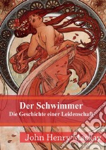 Der Schwimmer: Die Geschichte einer Leidenschaft. E-book. Formato PDF ebook